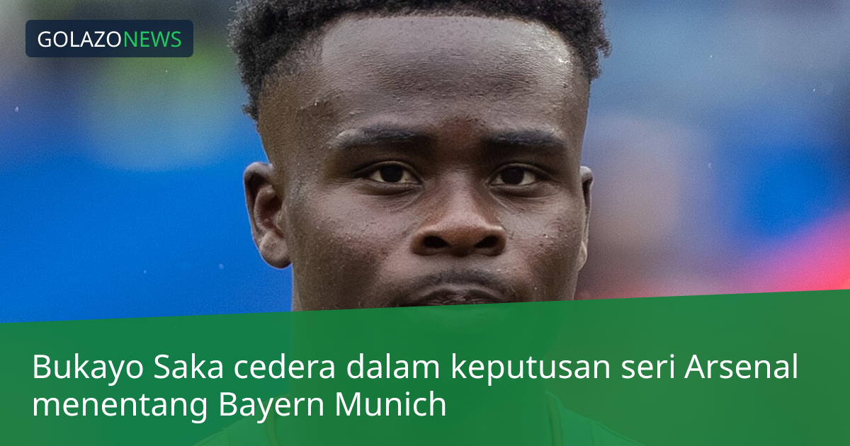 Bukayo Saka cedera dalam keputusan seri Arsenal menentang Bayern Munich
