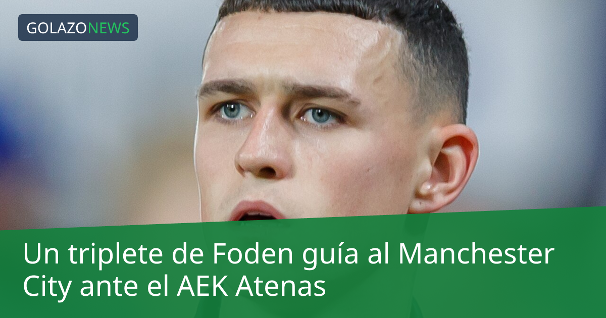 Un triplete de Foden guía al Manchester City ante el AEK Atenas