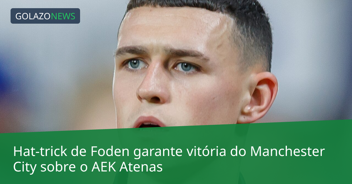 Hat-trick de Foden garante vitória do Manchester City sobre o AEK Atenas