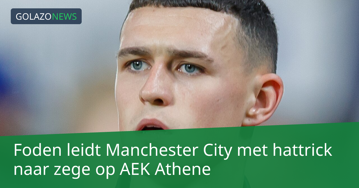 Foden leidt Manchester City met hattrick naar zege op AEK Athene