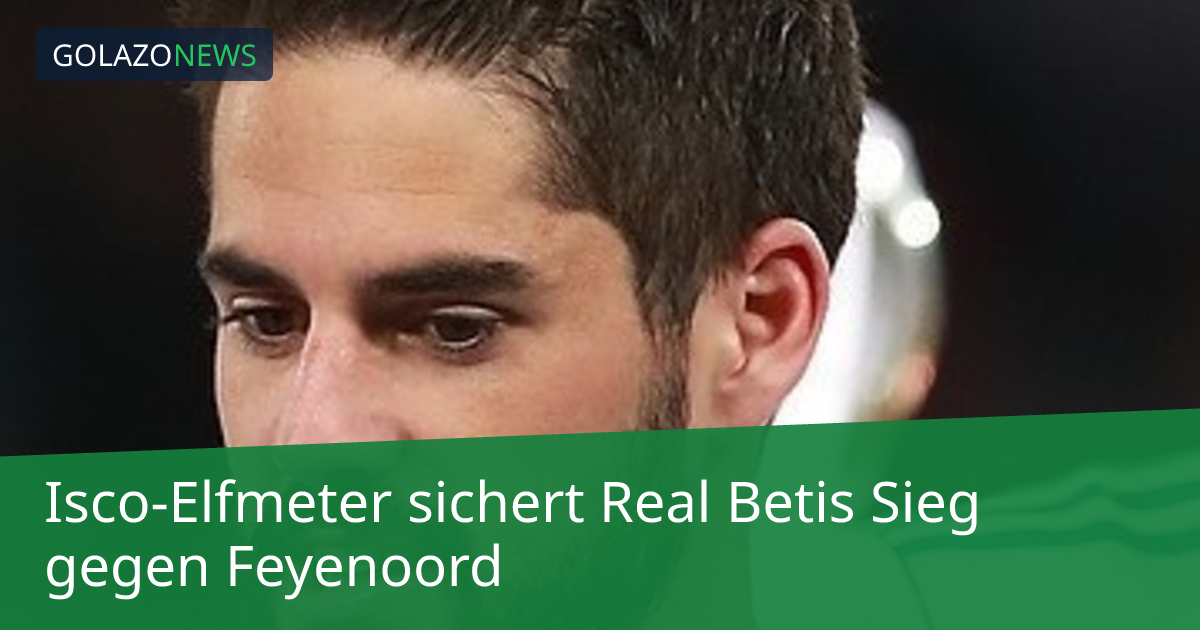 Isco-Elfmeter sichert Real Betis Sieg gegen Feyenoord