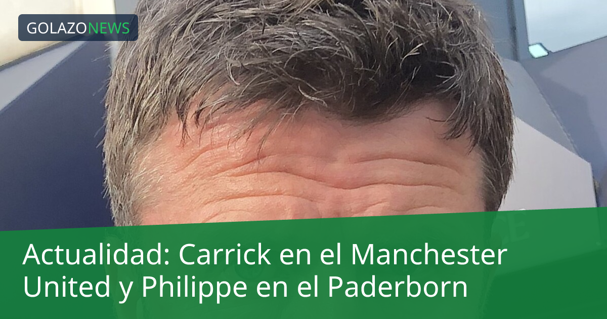 Actualidad: Carrick en el Manchester United y Philippe en el Paderborn