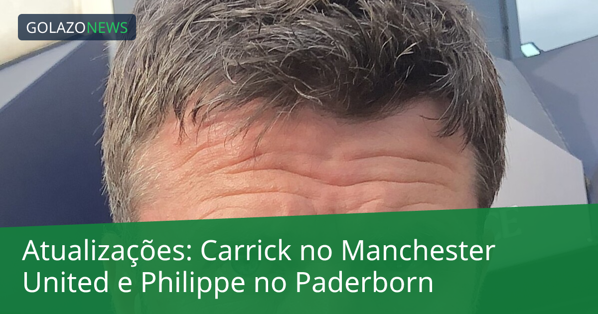 Atualizações: Carrick no Manchester United e Philippe no Paderborn