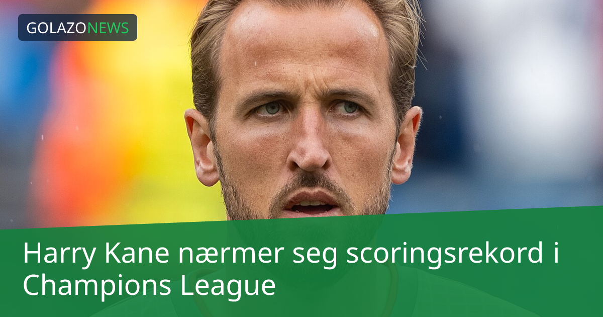 Harry Kane nærmer seg scoringsrekord i Champions League