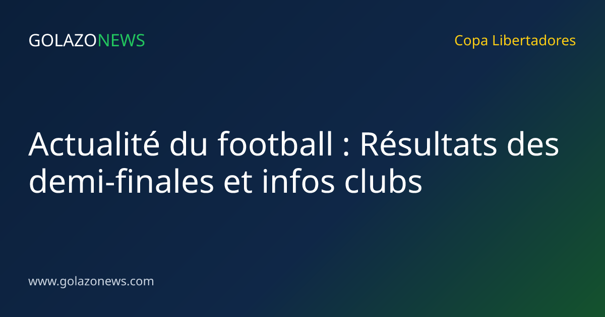 Actualité du football : Résultats des demi-finales et infos clubs