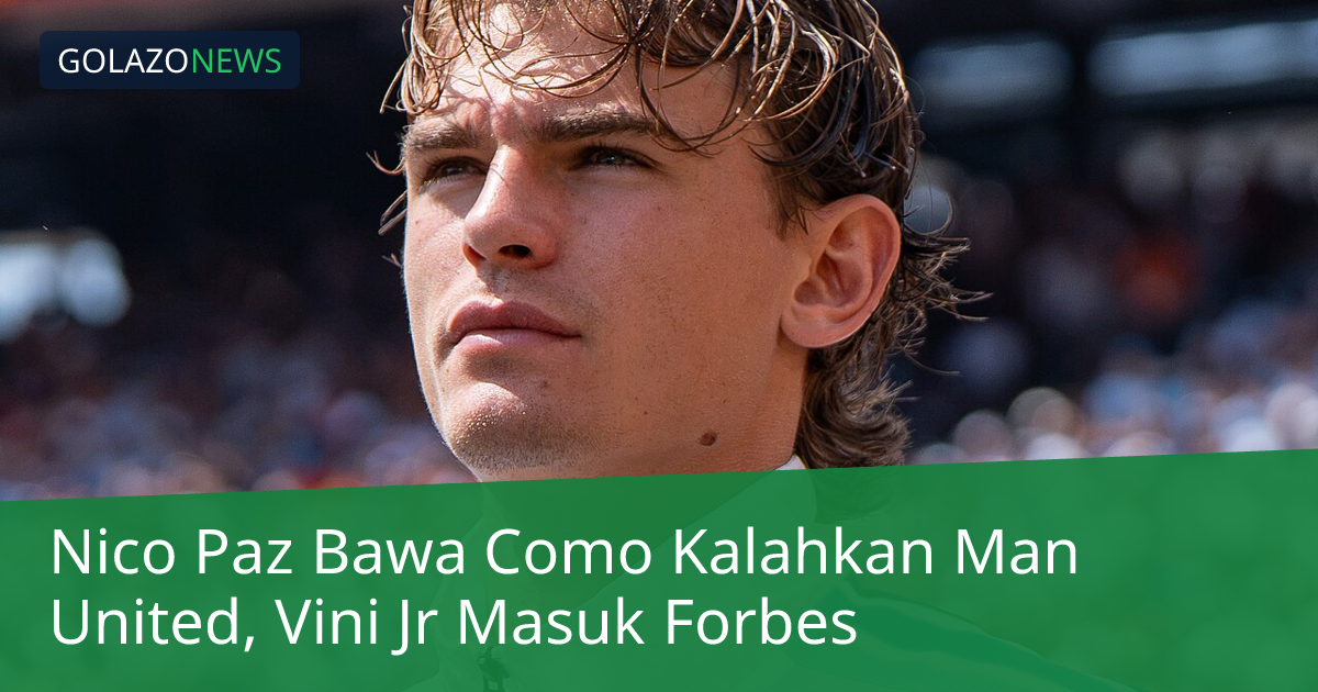 Nico Paz Bawa Como Kalahkan Man United, Vini Jr Masuk Forbes