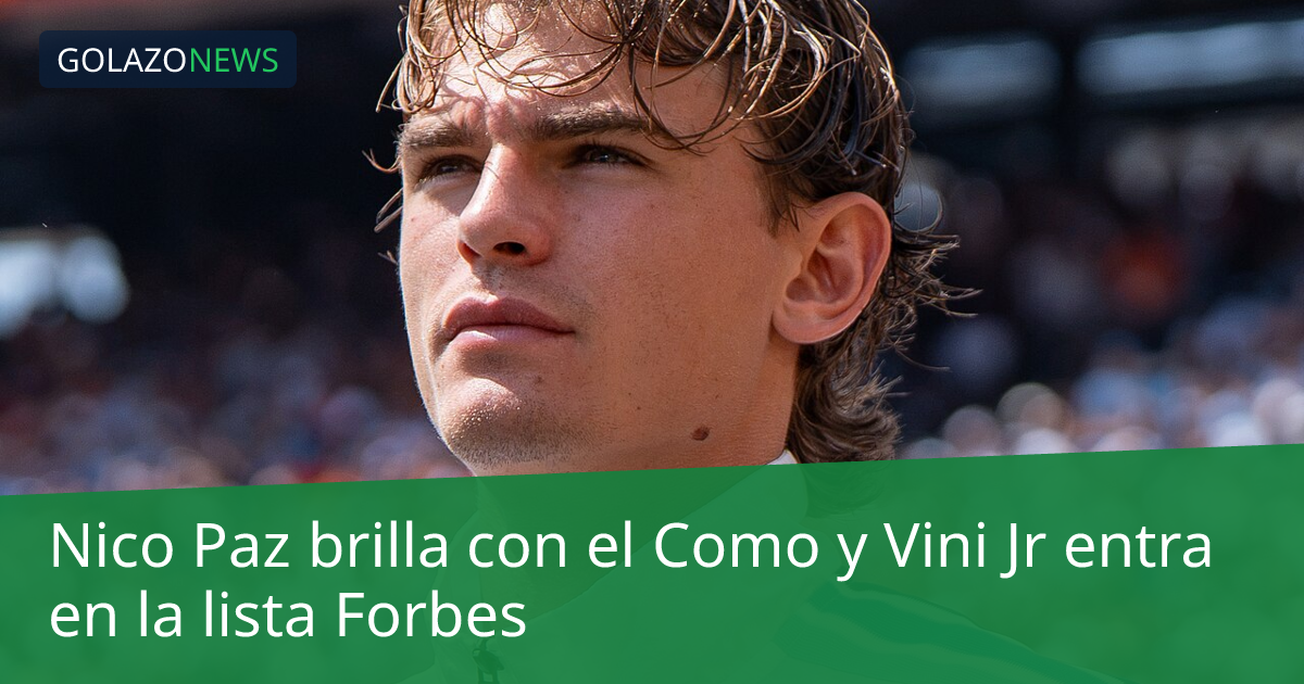 Nico Paz brilla con el Como y Vini Jr entra en la lista Forbes