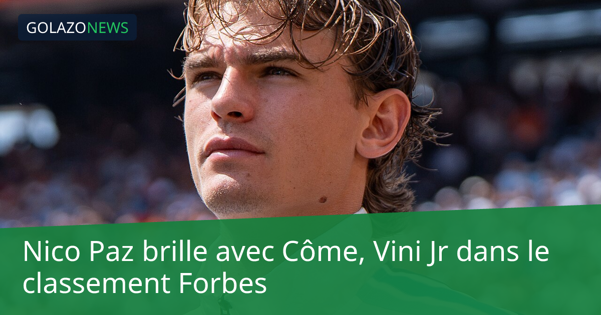 Nico Paz brille avec Côme, Vini Jr dans le classement Forbes