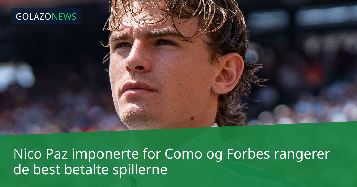 Nico Paz imponerte for Como og Forbes rangerer de best betalte spillerne