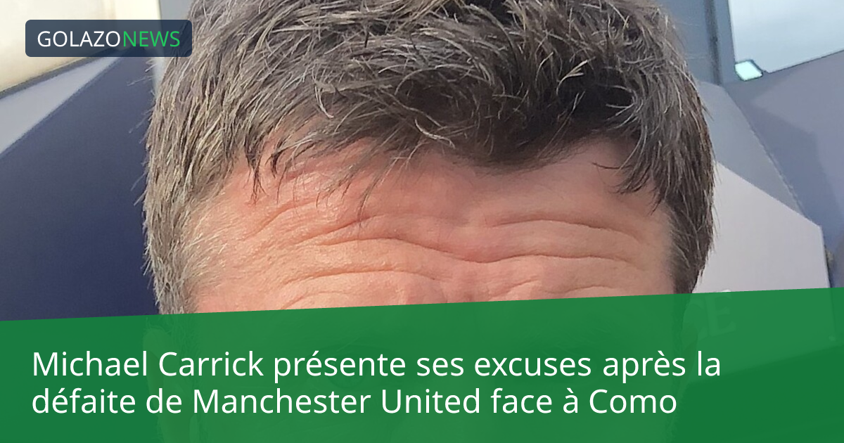 Michael Carrick présente ses excuses après la défaite de Manchester United face à Como