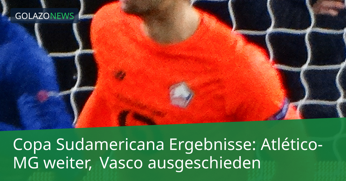 Copa Sudamericana Ergebnisse: Atlético-MG weiter, Vasco ausgeschieden