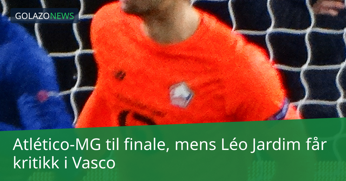 Atlético-MG til finale, mens Léo Jardim får kritikk i Vasco