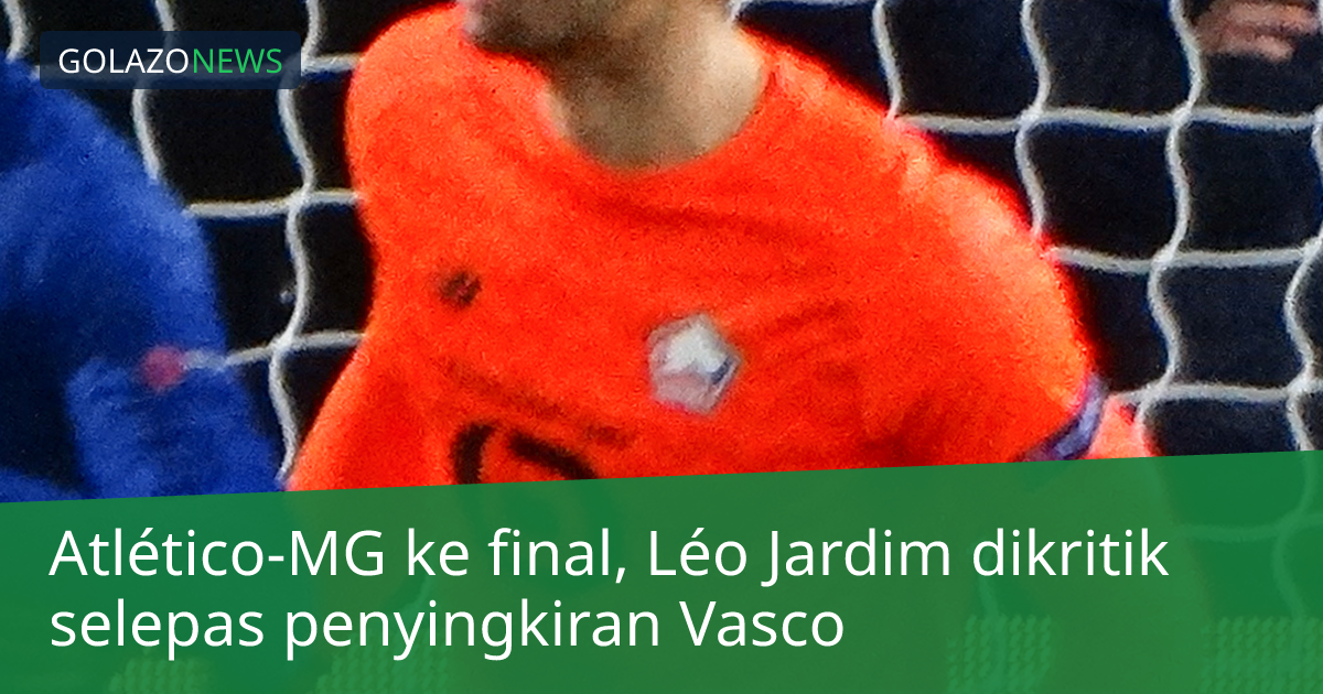 Atlético-MG ke final, Léo Jardim dikritik selepas penyingkiran Vasco