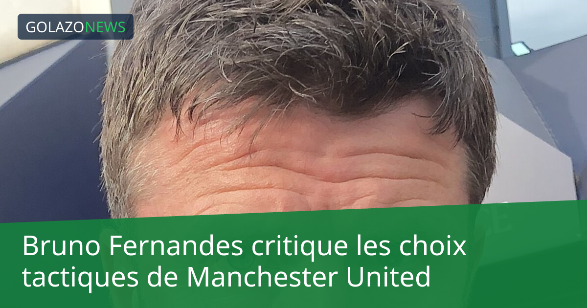 Bruno Fernandes critique les choix tactiques de Manchester United