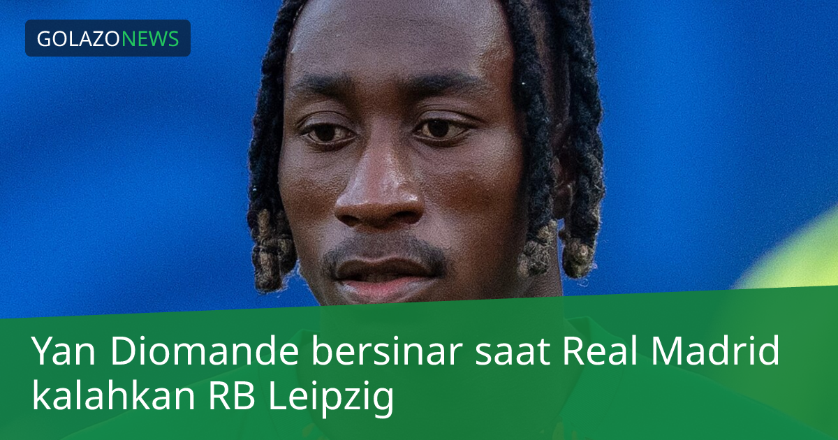 Yan Diomande bersinar saat Real Madrid kalahkan RB Leipzig