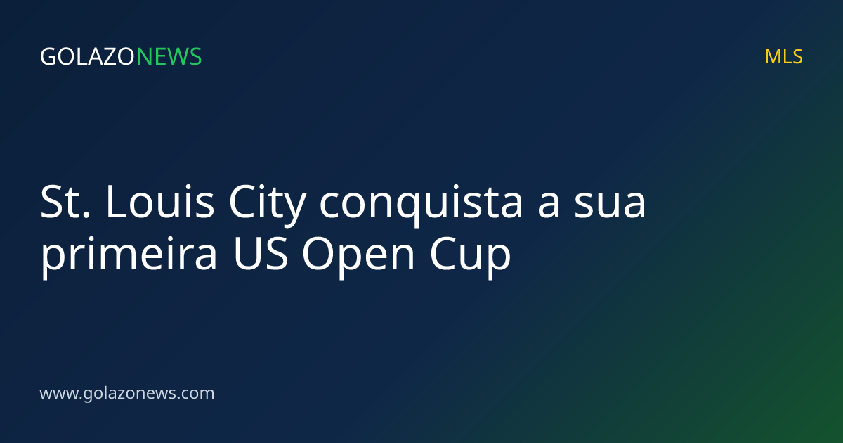 St. Louis City conquista a sua primeira US Open Cup