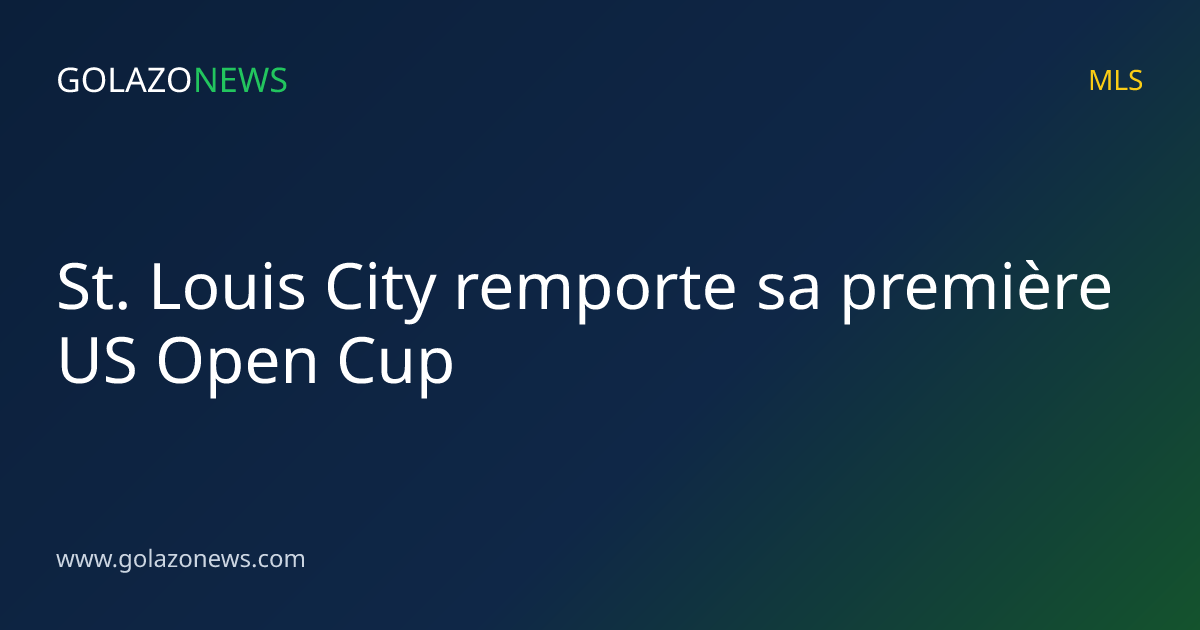St. Louis City remporte sa première US Open Cup