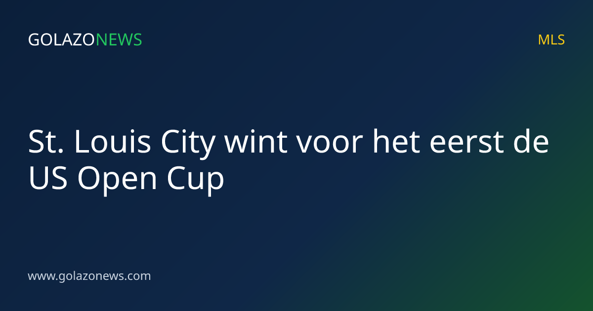 St. Louis City wint voor het eerst de US Open Cup