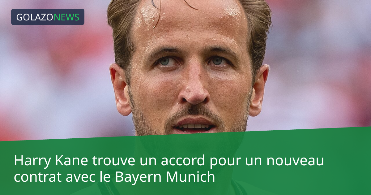 Harry Kane trouve un accord pour un nouveau contrat avec le Bayern Munich