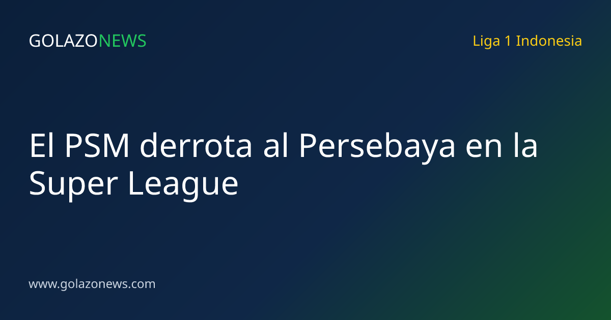 El PSM derrota al Persebaya en la Super League