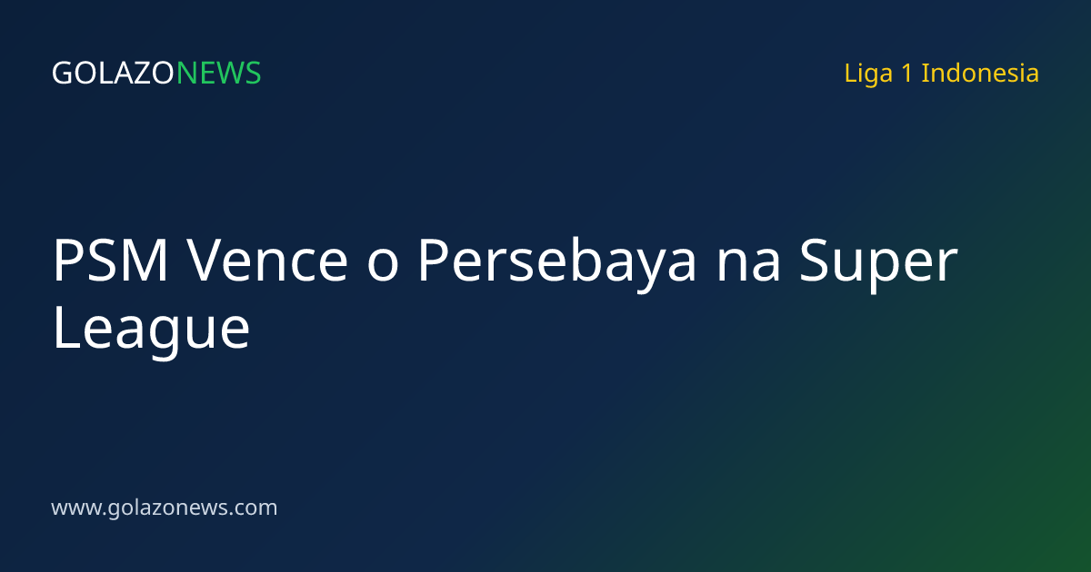 PSM Vence o Persebaya na Super League