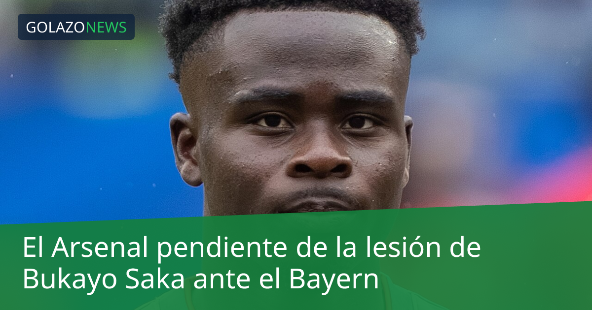 El Arsenal pendiente de la lesión de Bukayo Saka ante el Bayern