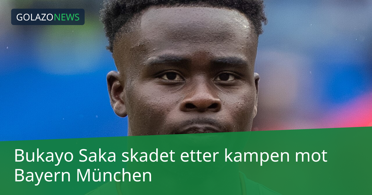 Bukayo Saka skadet etter kampen mot Bayern München