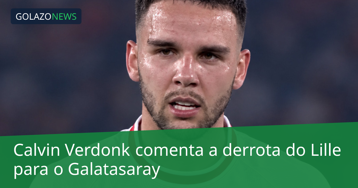 Calvin Verdonk comenta a derrota do Lille para o Galatasaray