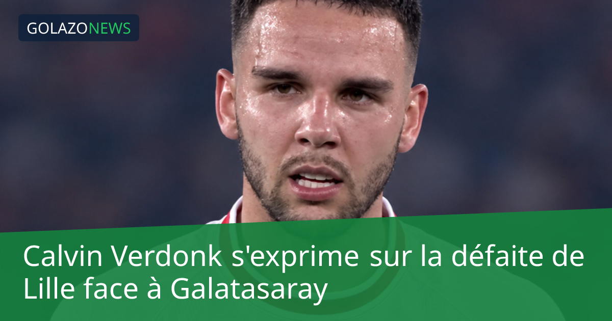 Calvin Verdonk s'exprime sur la défaite de Lille face à Galatasaray