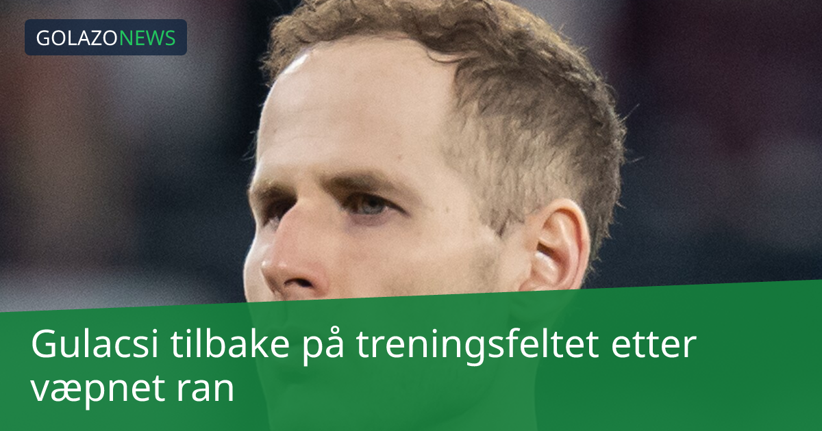 Gulacsi tilbake på treningsfeltet etter væpnet ran