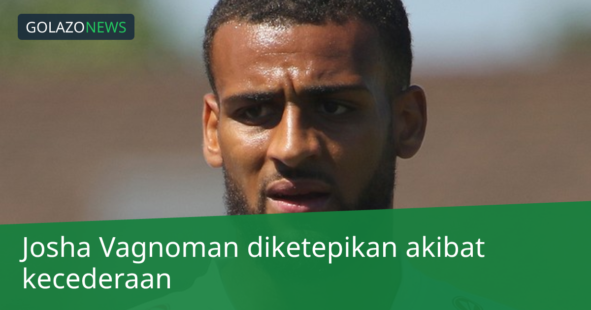 Josha Vagnoman diketepikan akibat kecederaan