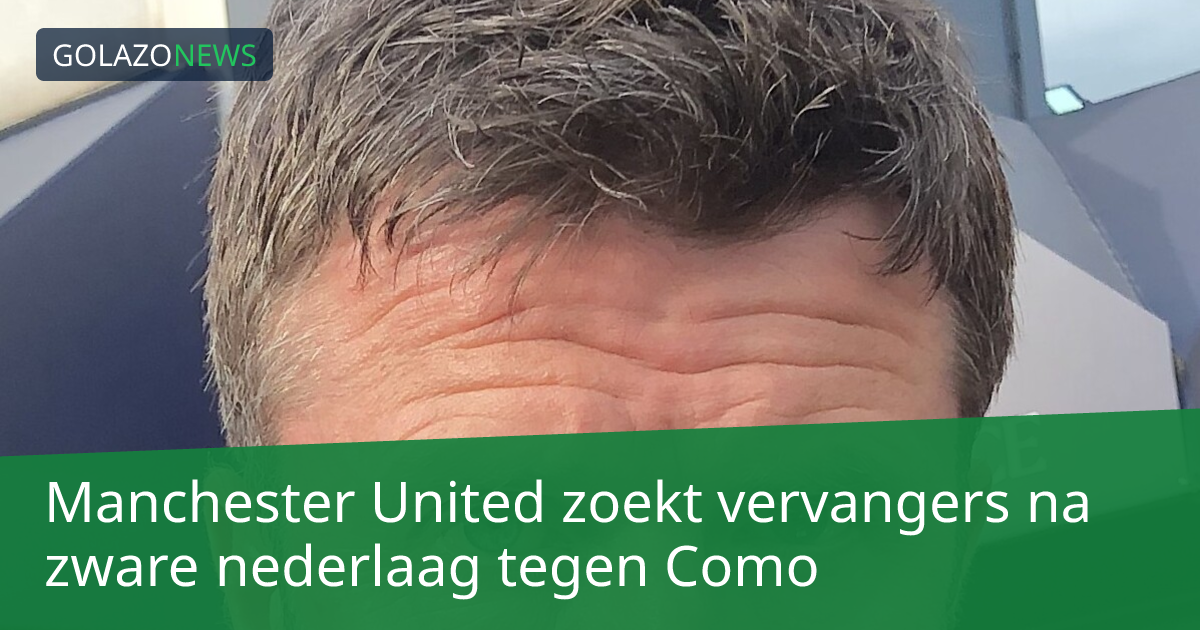 Manchester United zoekt vervangers na zware nederlaag tegen Como