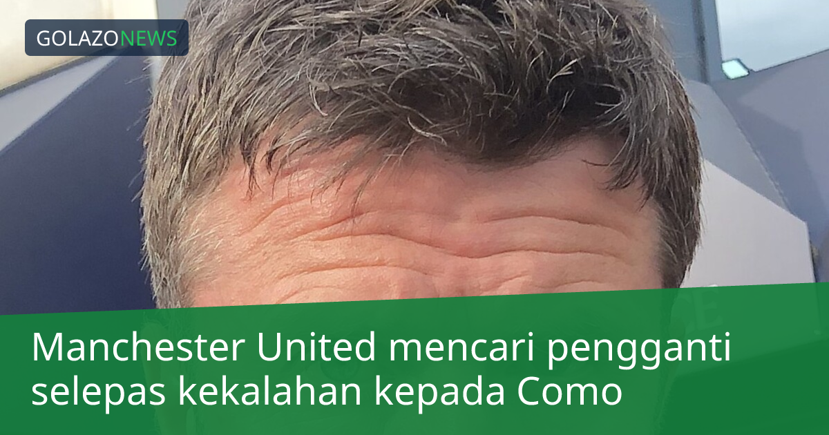 Manchester United mencari pengganti selepas kekalahan kepada Como