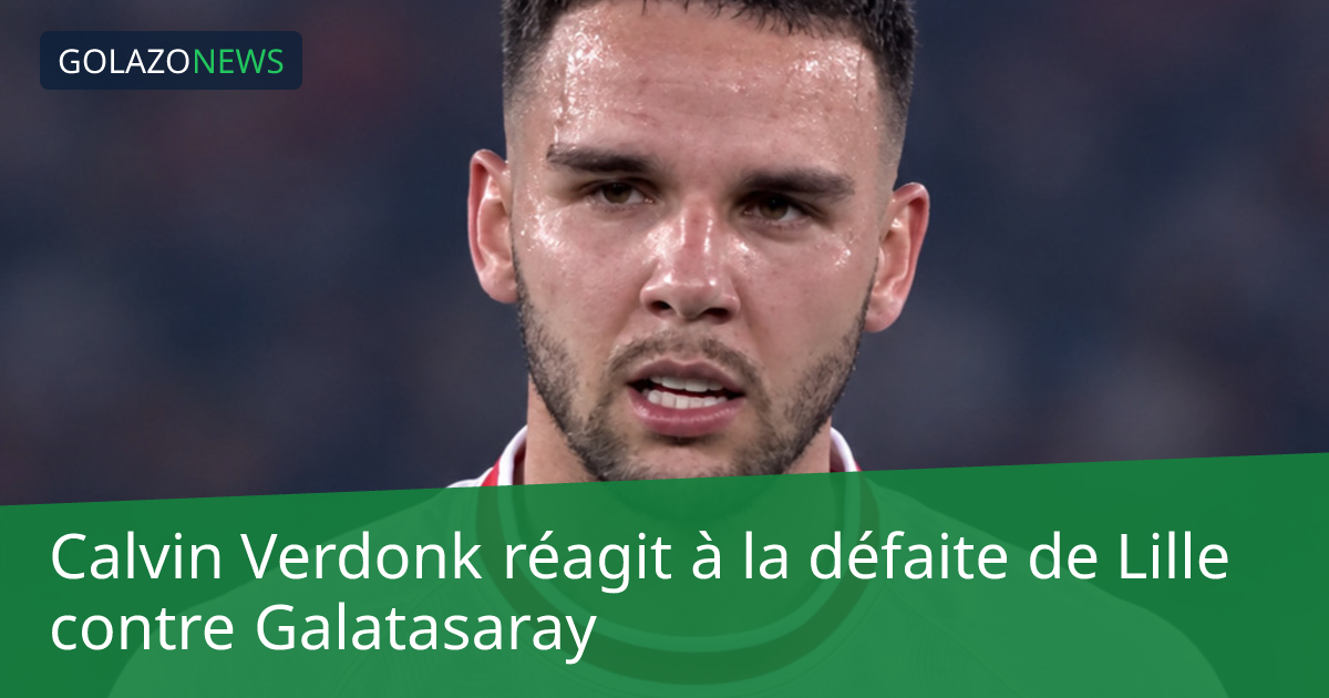 Calvin Verdonk réagit à la défaite de Lille contre Galatasaray