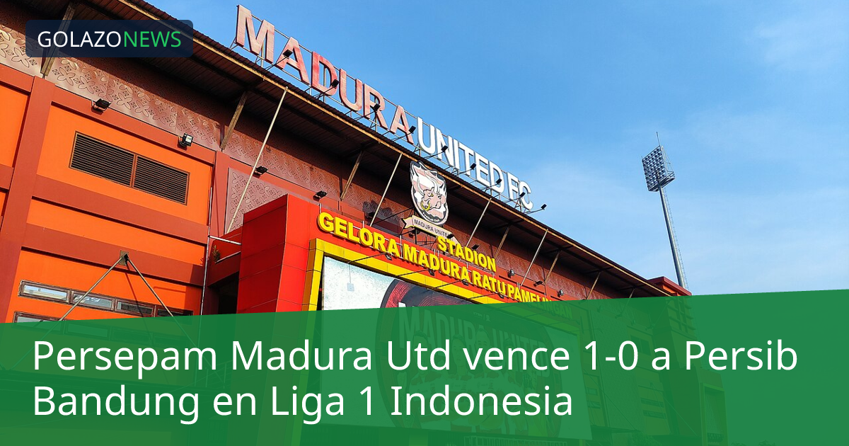 Persepam Madura Utd vence 1-0 a Persib Bandung en Liga 1 Indonesia