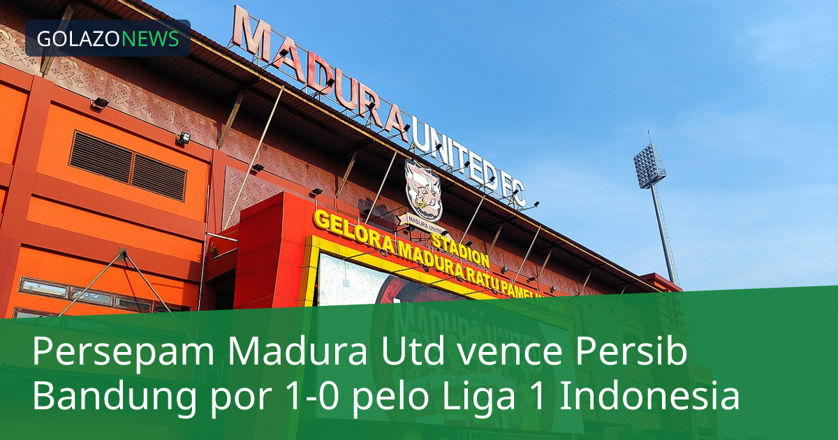 Persepam Madura Utd vence Persib Bandung por 1-0 pelo Liga 1 Indonesia