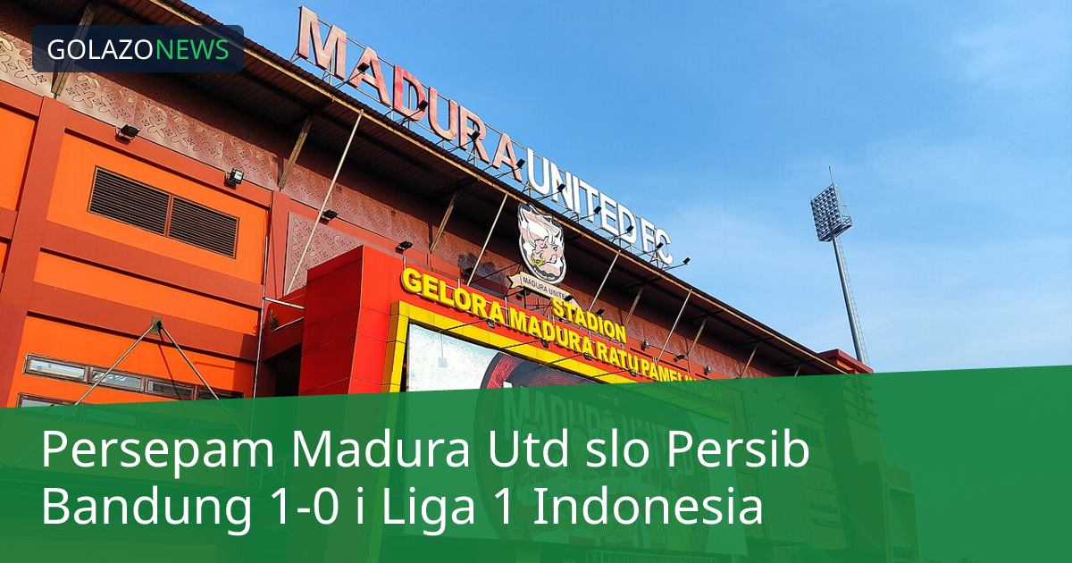 Persepam Madura Utd slo Persib Bandung 1-0 i Liga 1 Indonesia