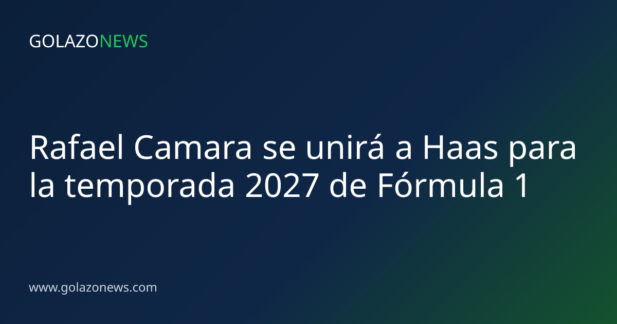 Rafael Camara se unirá a Haas para la temporada 2027 de Fórmula 1