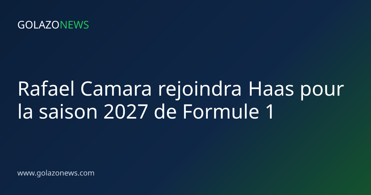 Rafael Camara rejoindra Haas pour la saison 2027 de Formule 1