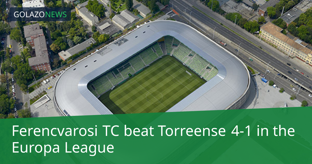 Europa League：Ferencvarosi TC 4-1 击败 Torreense