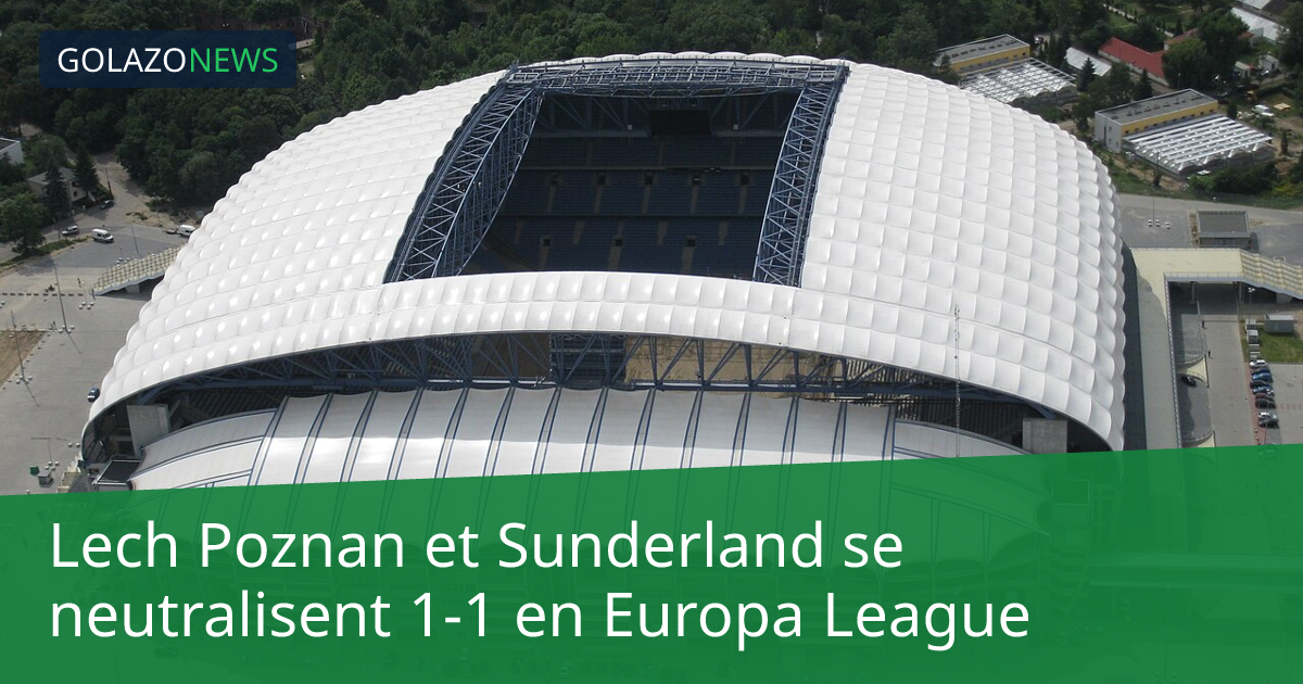 Lech Poznan et Sunderland se neutralisent 1-1 en Europa League