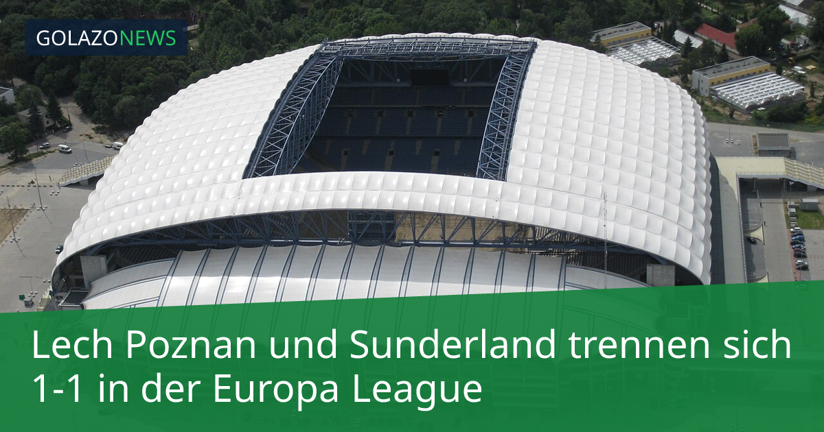 Lech Poznan und Sunderland trennen sich 1-1 in der Europa League