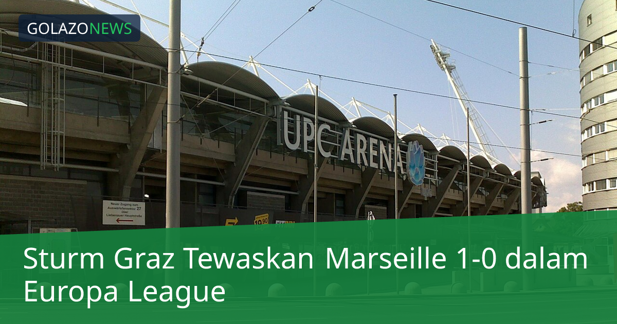 Sturm Graz Tewaskan Marseille 1-0 dalam Europa League