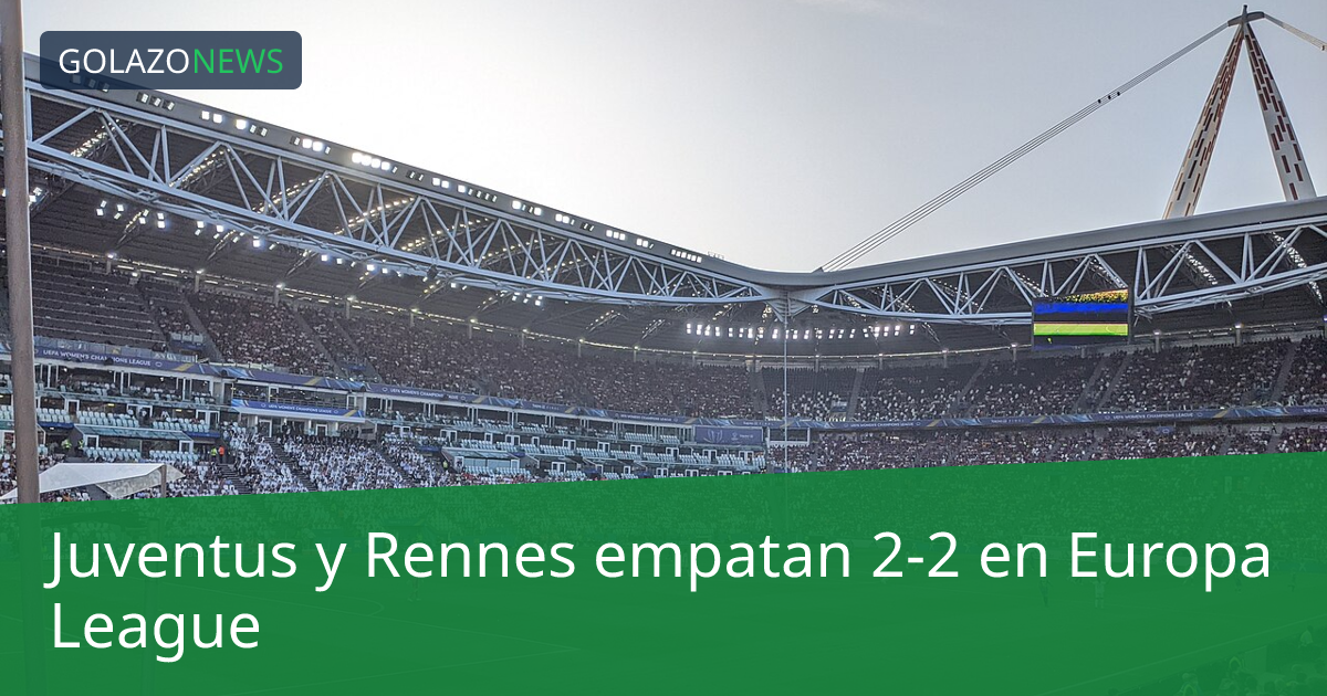 Juventus y Rennes empatan 2-2 en Europa League