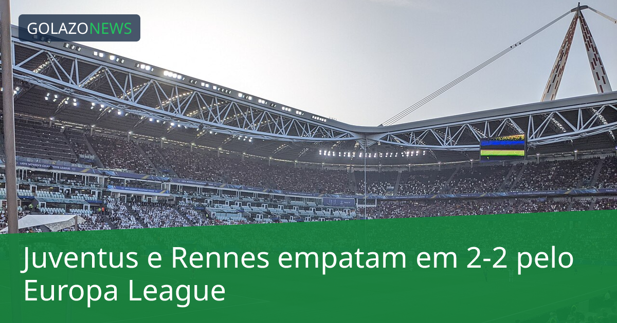 Juventus e Rennes empatam em 2-2 pelo Europa League