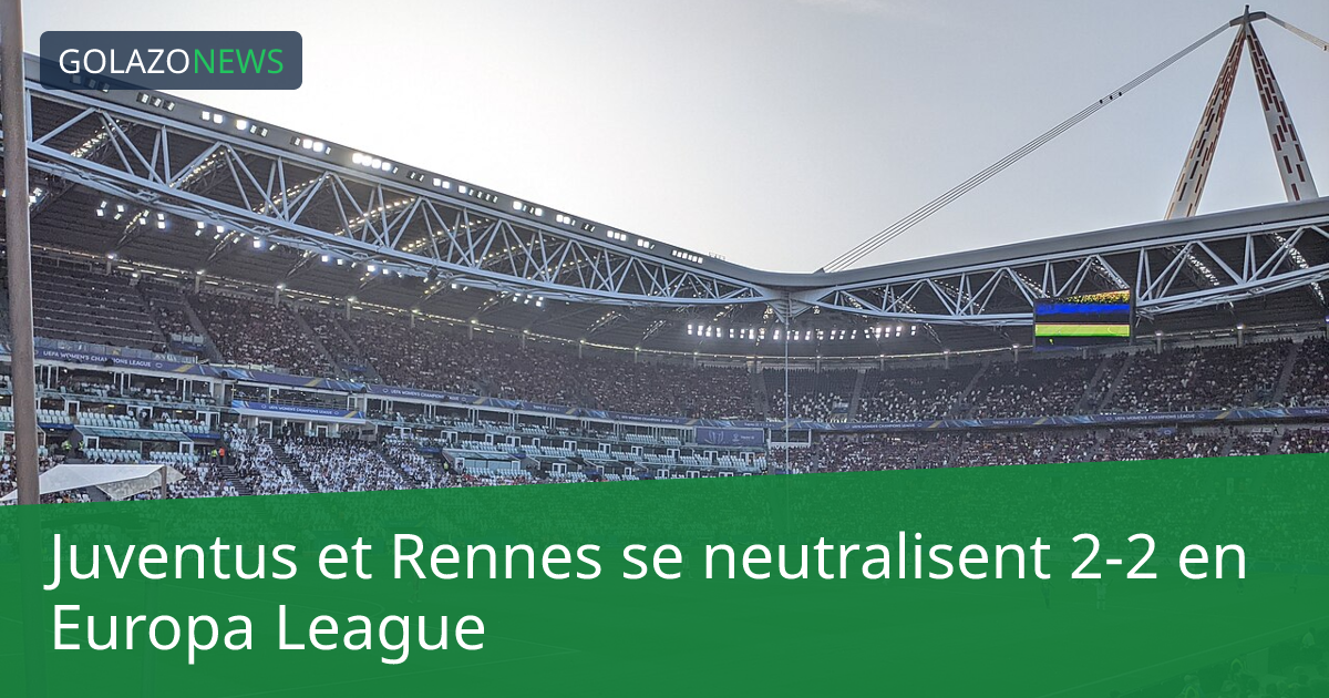 Juventus et Rennes se neutralisent 2-2 en Europa League