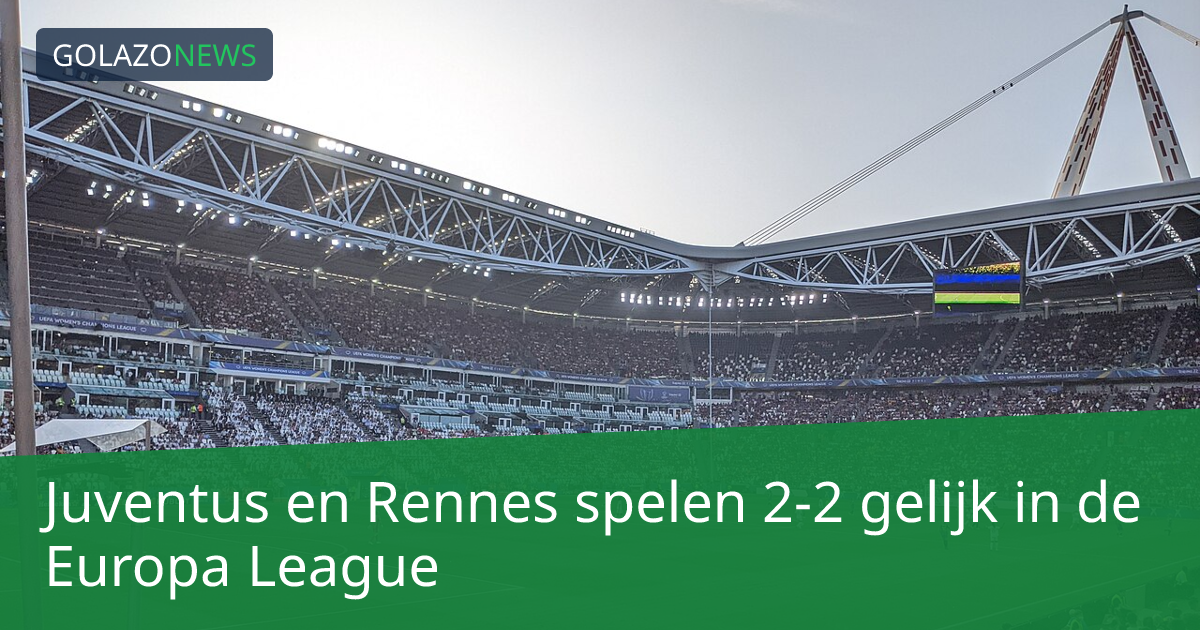 Juventus en Rennes spelen 2-2 gelijk in de Europa League
