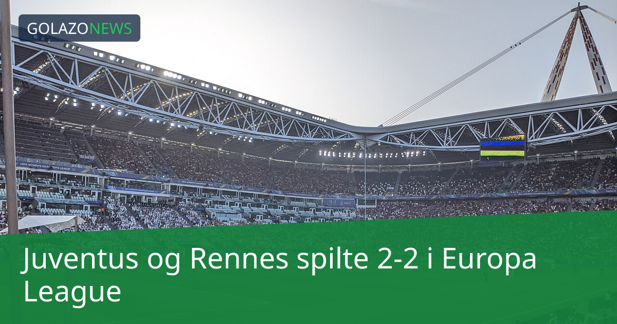 Juventus og Rennes spilte 2-2 i Europa League