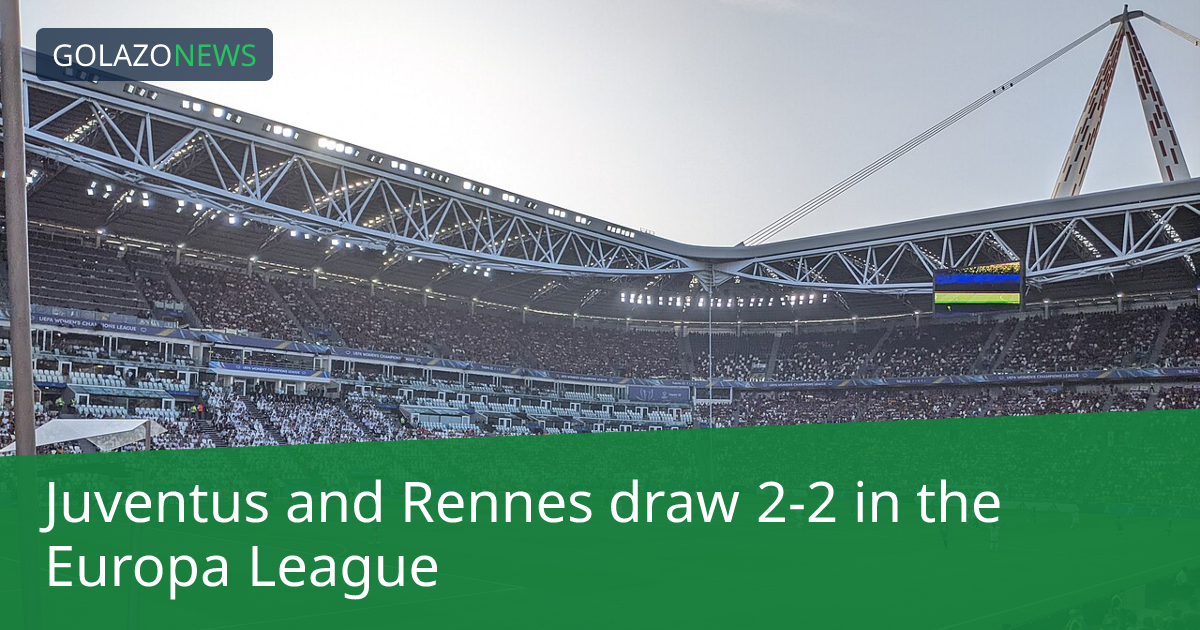 Europa League：JuventusとRennesが2-2で引き分け