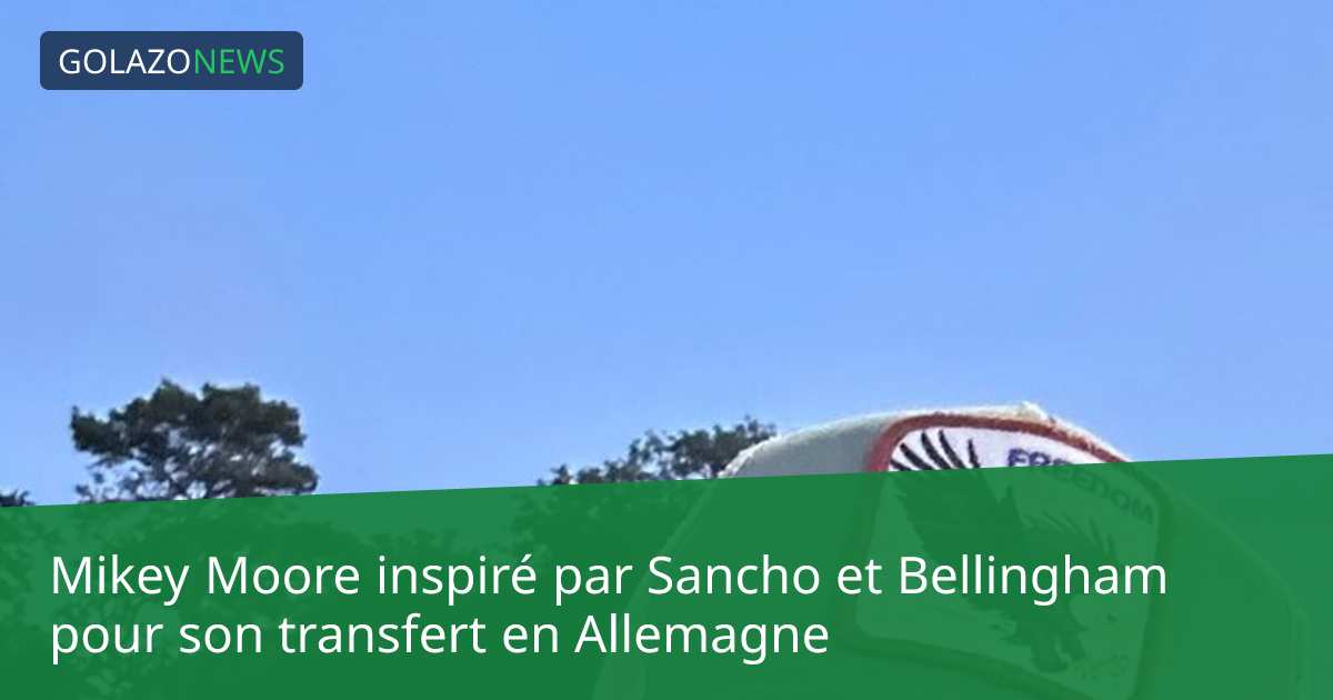 Mikey Moore inspiré par Sancho et Bellingham pour son transfert en Allemagne